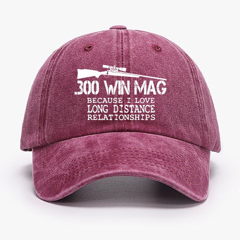 300 Win Mag Because I Love Long Distance Relationships Hat
