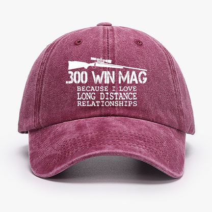 300 Win Mag Because I Love Long Distance Relationships Hat