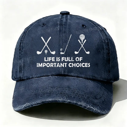 Life Is Full Of Important Choices Golf baseball cap
