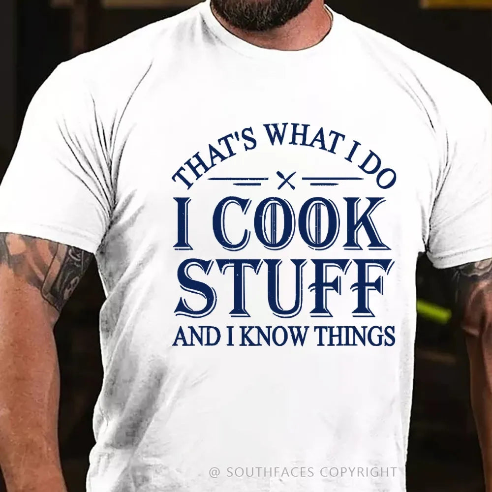 That's What I Do I Cook Stuff And I Know Things T-shirt