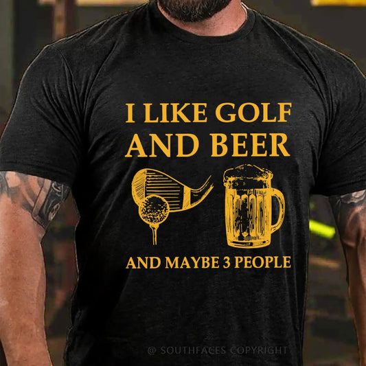 I Like Golf And Beer And Maybe 3 People T-Shirt