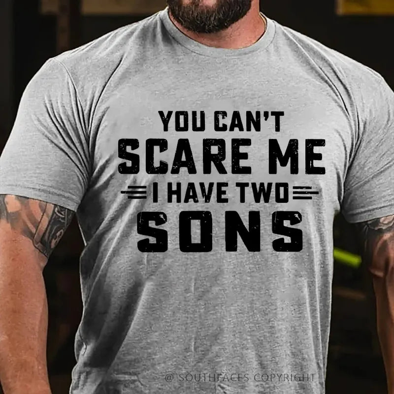 You Can't Scare Me I have Two Sons T-Shirt