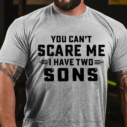 You Can't Scare Me I have Two Sons T-Shirt