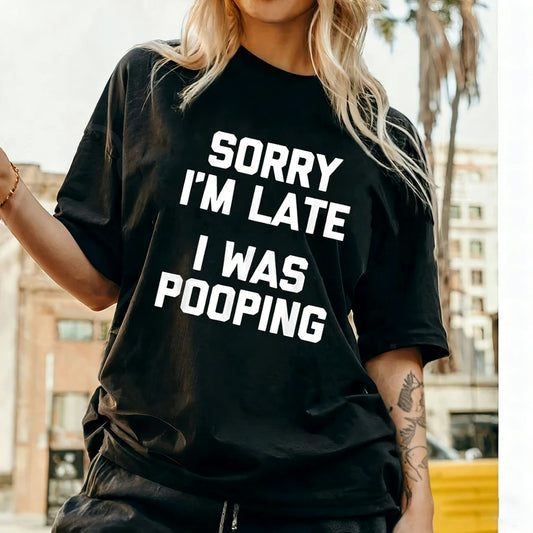 Sorry I'm Late, I Was Pooping Unisex Shirts/Crewneck/Hoodie
