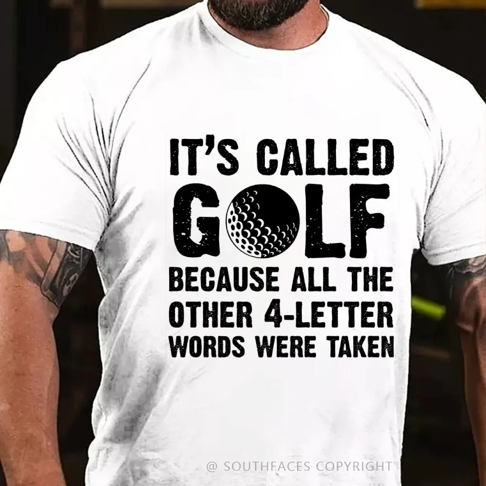 It's called golf because all the other 4-letter words were taken T-Shirt