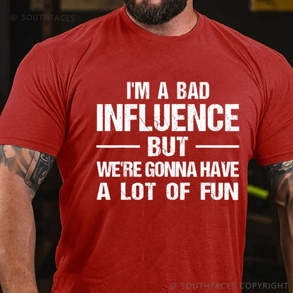 I'm A Bad Influence But We're Gonna Have A Lot Of Fun T-Shirt