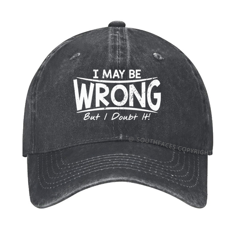 I May Be Wrong But I Doubt It hat