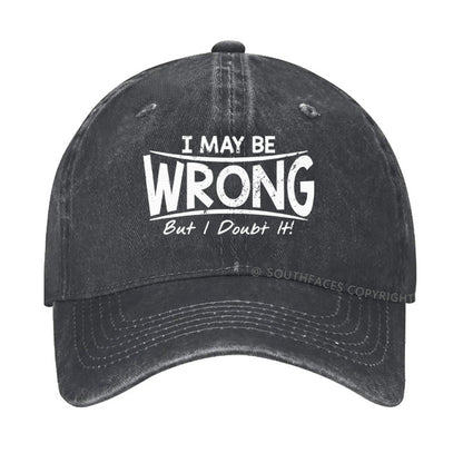 I May Be Wrong But I Doubt It hat