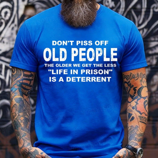 Don't Pass Off Old People The Older We Get The Less Life In Prison Is A Deterrent T-Shirts