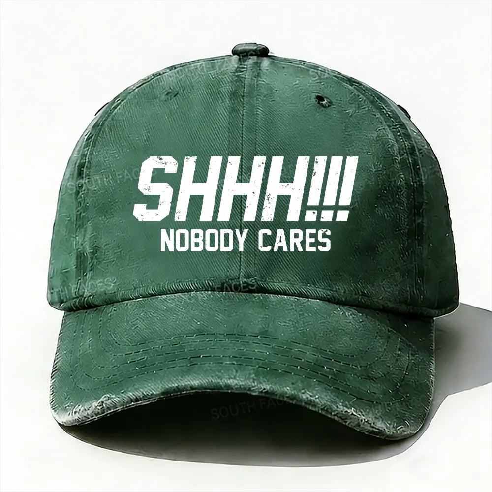 Shhh!!! Nobody Cares Baseball Cap