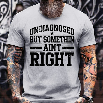 Undiagnosed But Something Ain't Right T-Shirts