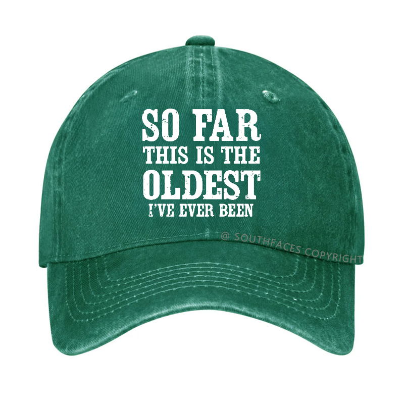 So Far This Is The Oldest I've Ever Been Funny Gift Hat