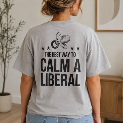 The Best Way to Calm a Liberal Gift Unisex T-shirt/Crewneck/Hoodie