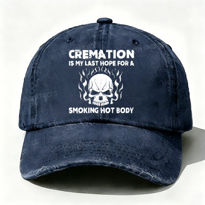 Cremation Is My Last Hope For A Smoking Hot Body Baseball Cap