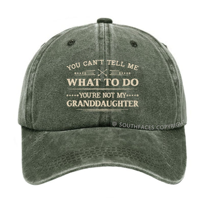 You Can't Tell Me What To Do You Are Not My Granddaughter hat