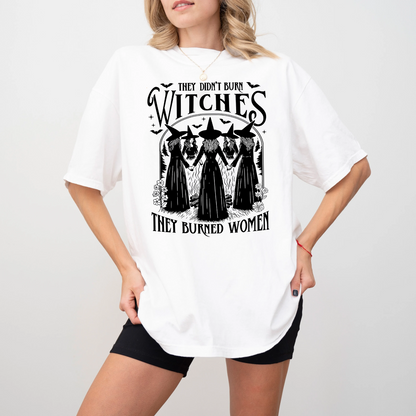 They Didn't Burn Witches They Burned Women Unisex T-shirt/Crewneck/Hoodie