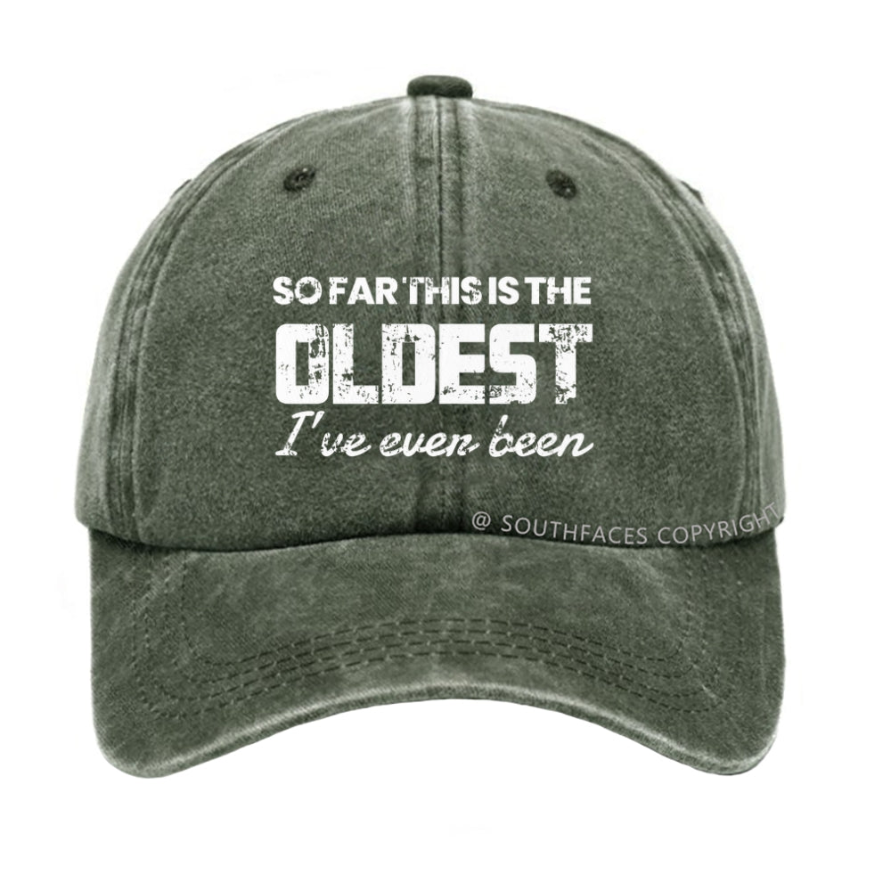 So Far This Is The Oldest I've Even Been hat