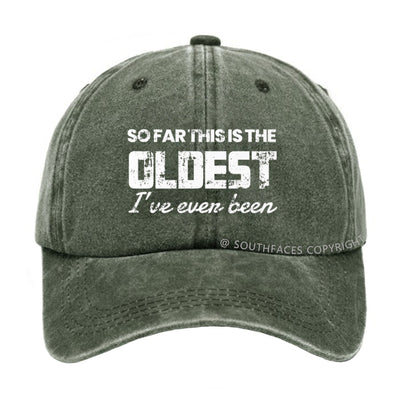 So Far This Is The Oldest I've Even Been hat