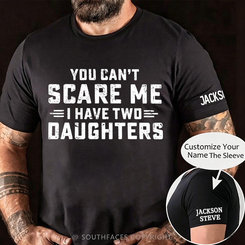You Can't Scare Me I have Two Daughters T-Shirt