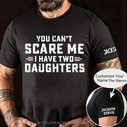 You Can't Scare Me I have Two Daughters T-Shirt