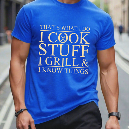 That's What I Do I Cook Stuff I Grill And I Know Things T-shirt