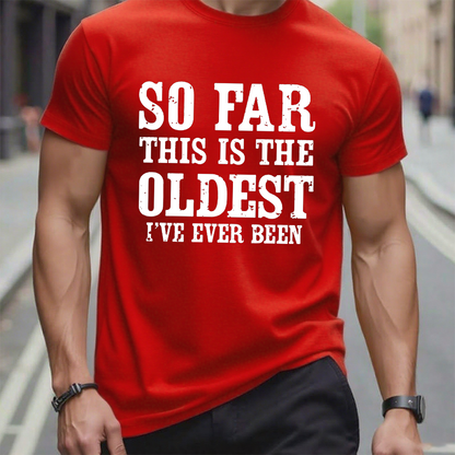 So Far This Is The Oldest I've Ever Been Funny Birthday Gift Men's T-shirt