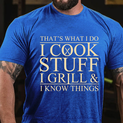 That's What I Do I Cook Stuff I Grill And I Know Things T-shirt