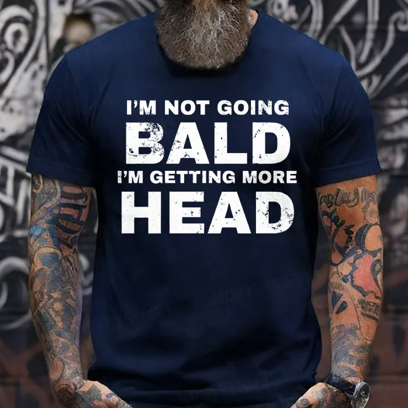 I'm Not Going Bald I'm Getting More Head T-Shirts