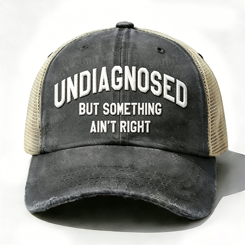 Embroidered ¡° Undiagnosed But Something Ain't Right ¡± Trucker Cap