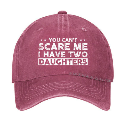 You Can't Scare Me I Have Two Daughters Hat