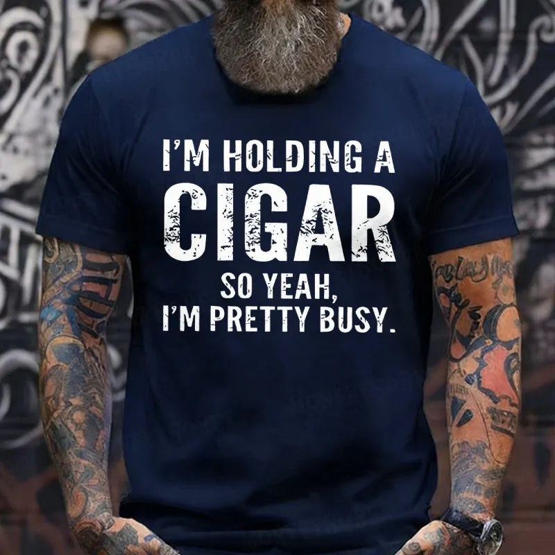 I'm Holding A Cigar So Yeah, I'm Pretty Busy Funny T-Shirts