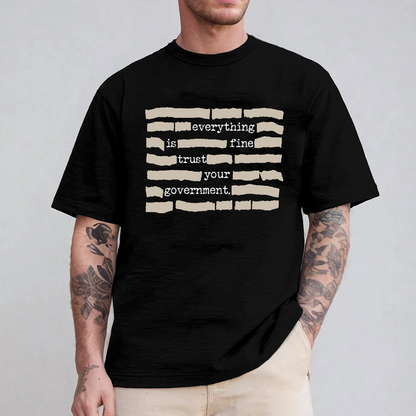 Everything Is Fine. Trust Your Government Unisex T-shirt/Crewneck/Hoodie