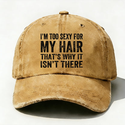 I'm Too Sexy For My Hair That's Why It Isn't There baseball cap