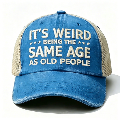 Embroidered It's Weird Being The Same Age As Old People Trucker Cap