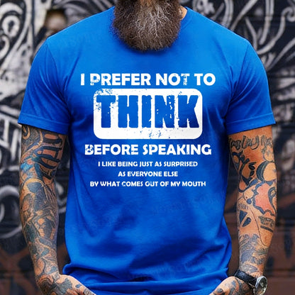 I Prefer Not To Think Before Speaking T-Shirts