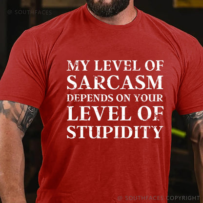 My Level Of Sarcasm Depends On Your Level Of Stupidity T-Shirt
