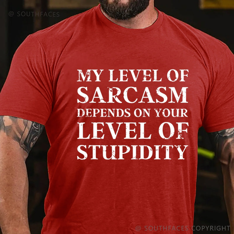 My Level Of Sarcasm Depends On Your Level Of Stupidity T-Shirt