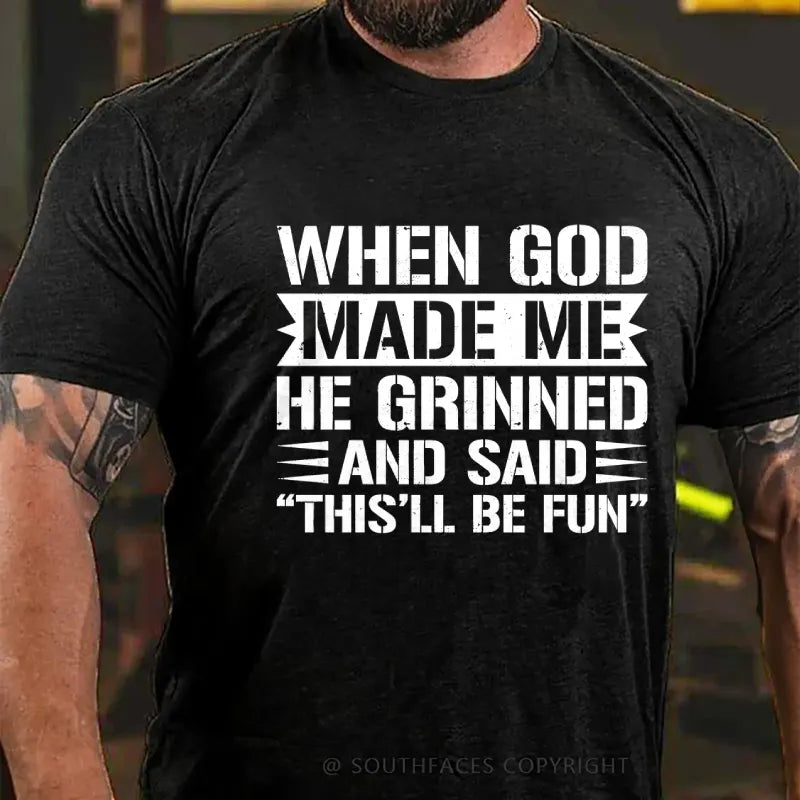 When God Made Me He Grinned And Said “This’ll Be Fun” T-Shirt