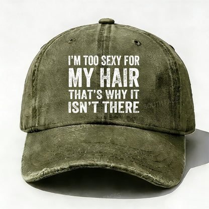I'm Too Sexy For My Hair That's Why It Isn't There baseball cap
