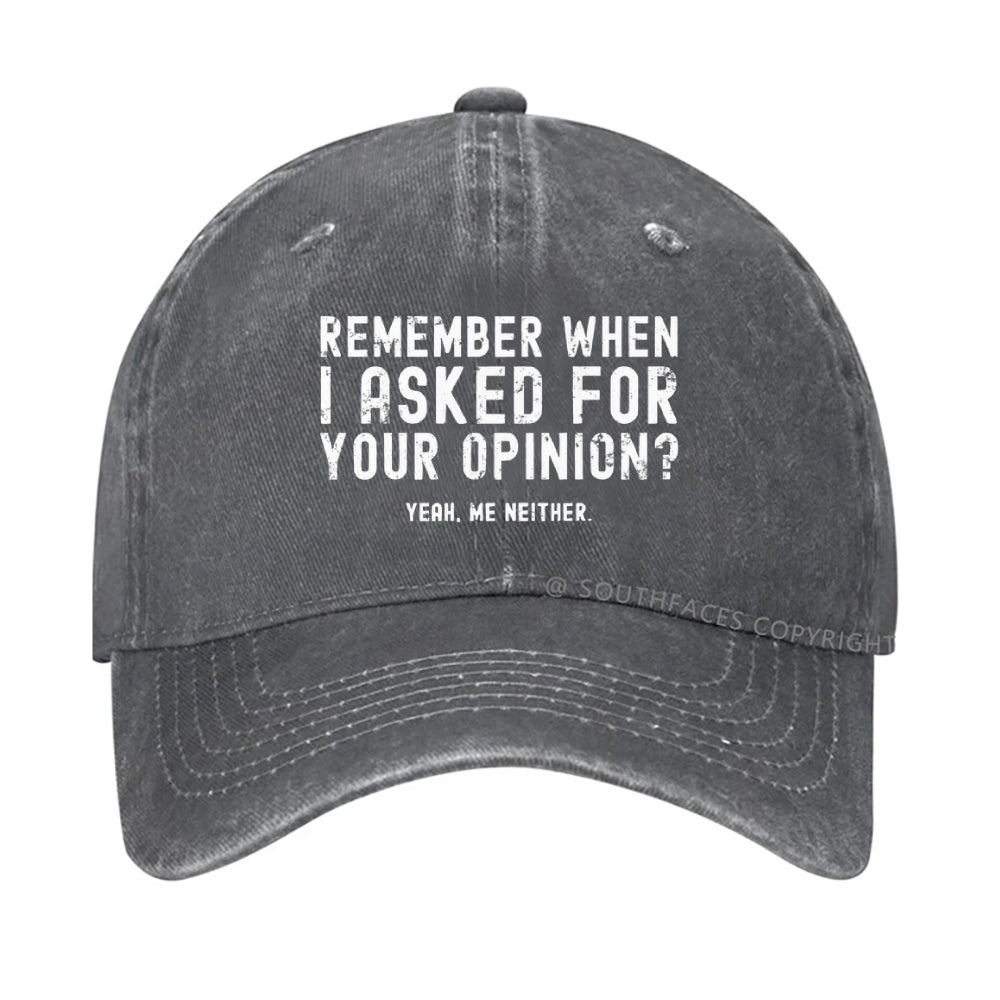 Remember When I Asked For Your Opinion? Yeah. Me Neither hat