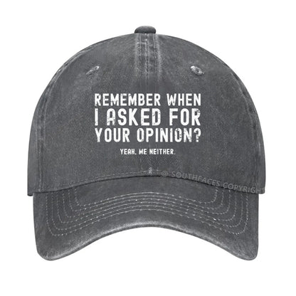 Remember When I Asked For Your Opinion? Yeah. Me Neither hat