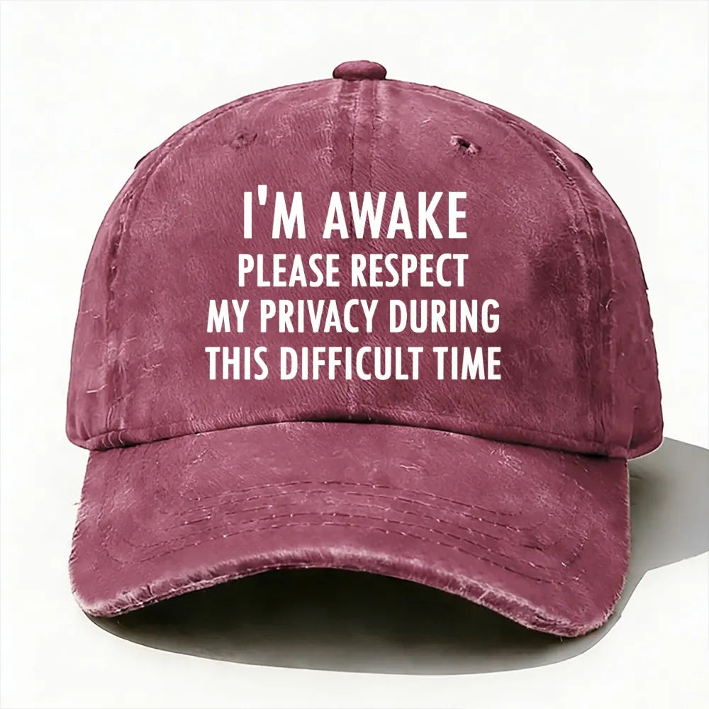 I'm Awake Please Respect My Privacy During This Difficult Time Baseball Cap