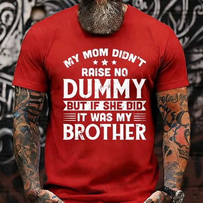 My Mom Didn't Raise No Dummy But If She Did It Was My Brother T-Shirts