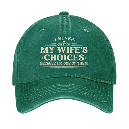 I Never Question My Wife's Choices Because I'm One Of Them Hat