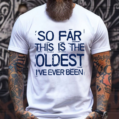 So Far This Is The Oldest I've Ever Been shirts