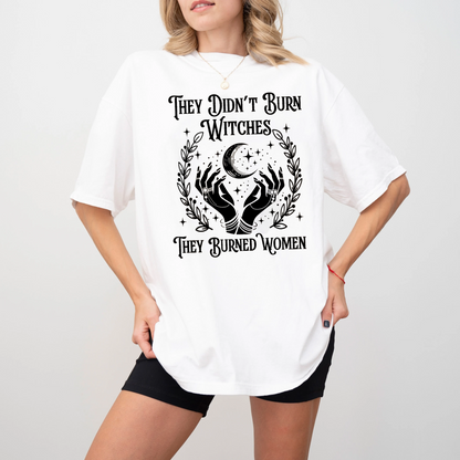 They Didn't Burn Witches They Burned Women, Feminist Witch Unisex T-shirt/Crewneck/Hoodie