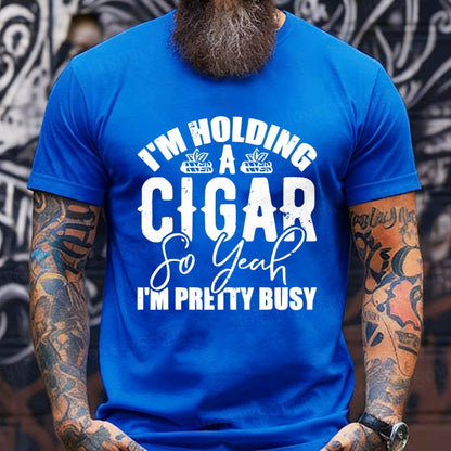 I'm Holding A Cigar So Yeah, I'm Pretty Busy T-Shirt