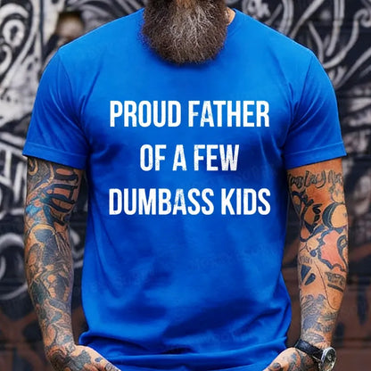 Proud Father Of A Few Dumbass Kids T-Shirts