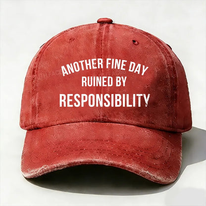 Another Fine Day Ruined By Responsibility Baseball Cap