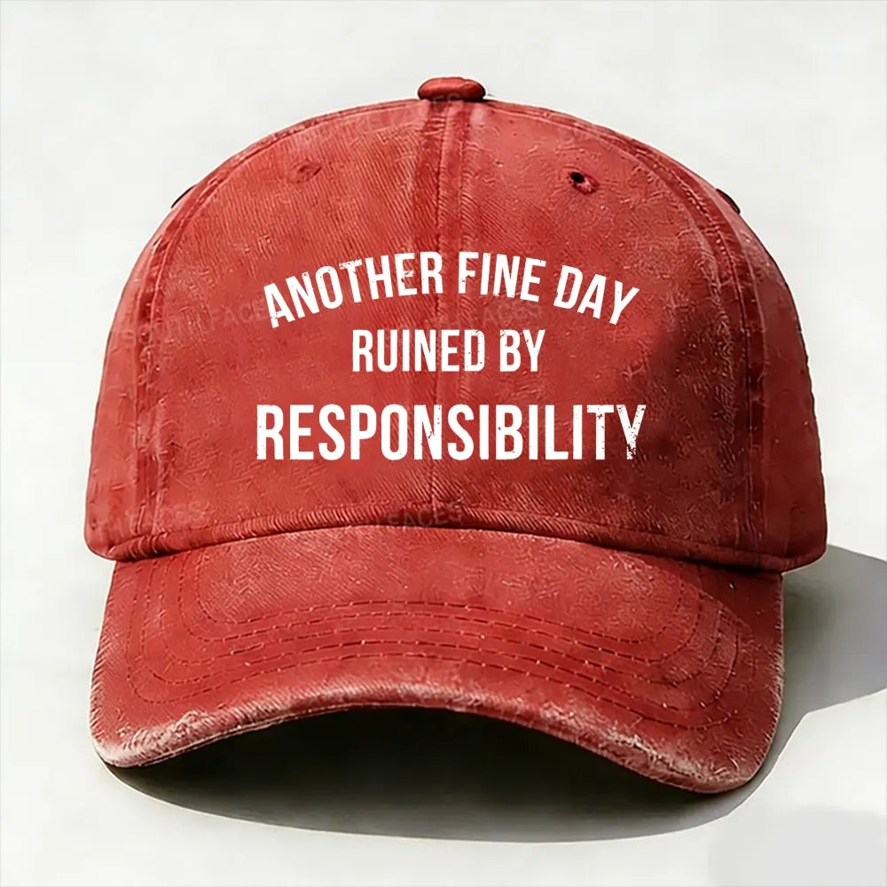 Another Fine Day Ruined By Responsibility Baseball Cap